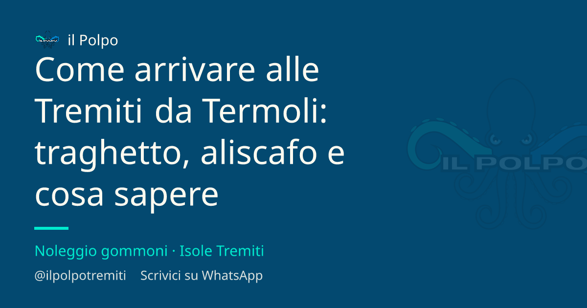 Come arrivare alle Tremiti da Termoli: traghetto, aliscafo e cosa sapere