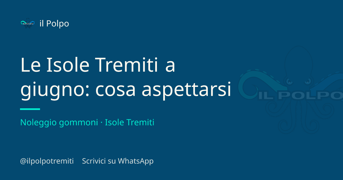 Le Isole Tremiti a giugno: cosa aspettarsi